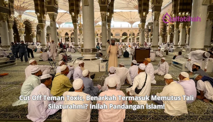 Cut Off Teman Toxic, Benarkah Termasuk Memutus Tali Silaturahmi? Inilah Pandangan Islam!