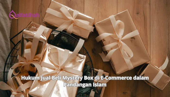Hukum Jual Beli Mystery Box di E-Commerce dalam Pandangan Islam