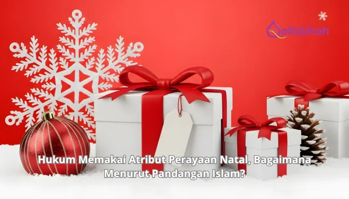 Hukum Memakai Atribut Perayaan Natal, Bagaimana Menurut Pandangan Islam?