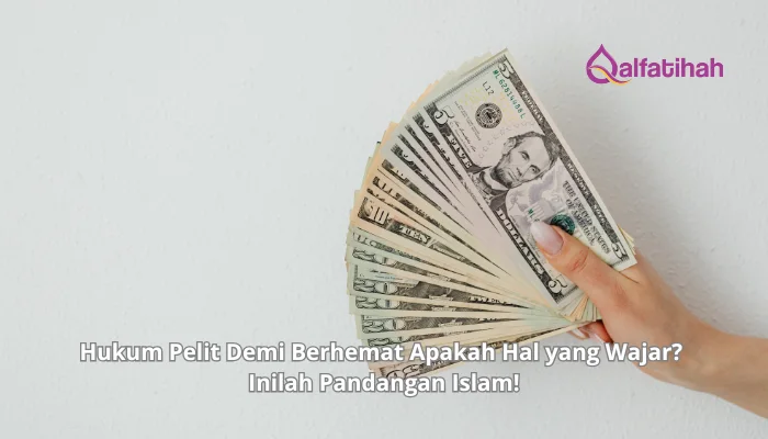 Hukum Pelit Demi Berhemat Apakah Hal yang Wajar? Inilah Pandangan Islam!