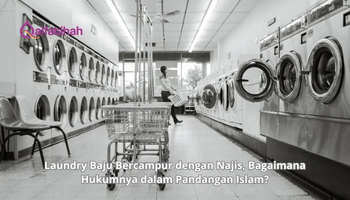 Laundry Baju Bercampur dengan Najis, Bagaimana Hukumnya dalam Pandangan Islam?