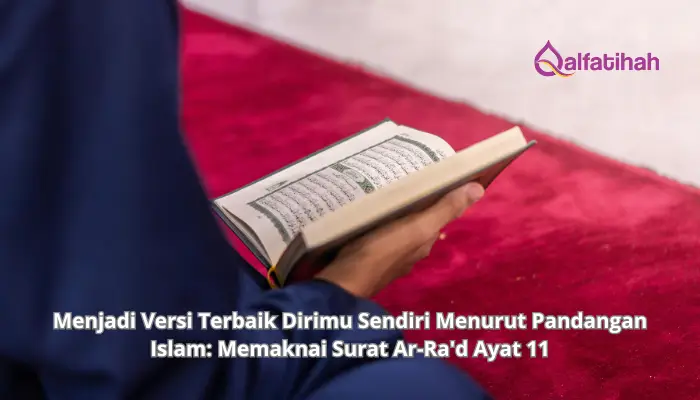 Menjadi Versi Terbaik Dirimu Sendiri Menurut Pandangan Islam: Memaknai Surat Ar-Ra’d Ayat 11
