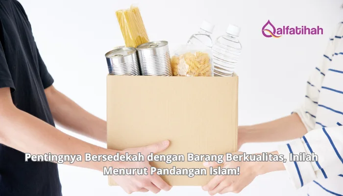 Pentingnya Bersedekah dengan Barang Berkualitas, Inilah Menurut Pandangan Islam!