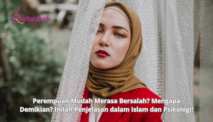 Perempuan Mudah Merasa Bersalah? Mengapa Demikian? Inilah Penjelasan dalam Islam dan Psikologi!