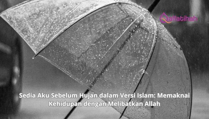 Sedia Aku Sebelum Hujan dalam Versi Islam: Memaknai Kehidupan dengan Melibatkan Allah