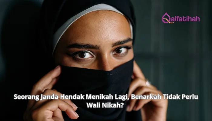 Seorang Janda Hendak Menikah Lagi, Benarkah Tidak Perlu Wali Nikah? 