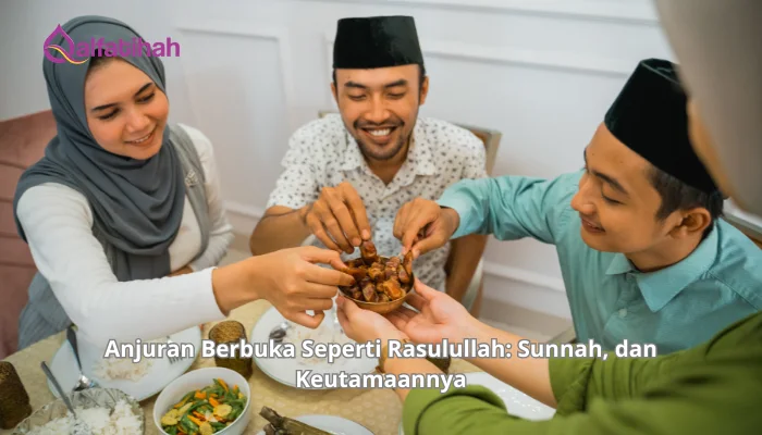 Anjuran Berbuka Seperti Rasulullah: Sunnah, dan Keutamaannya