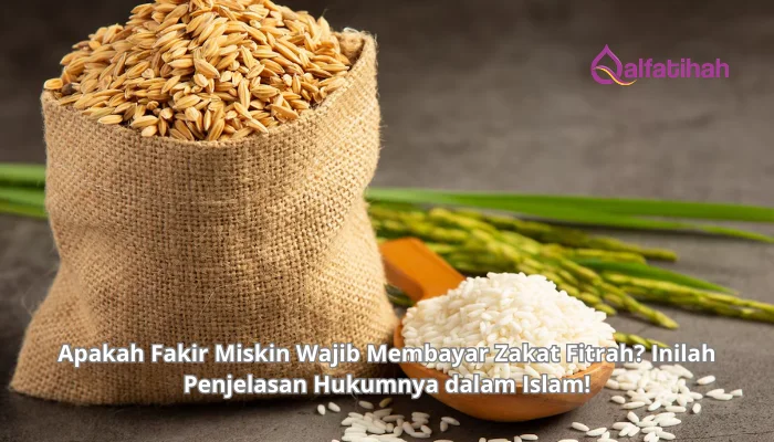 Apakah Fakir Miskin Wajib Membayar Zakat Fitrah? Inilah Penjelasan Hukumnya dalam Islam!