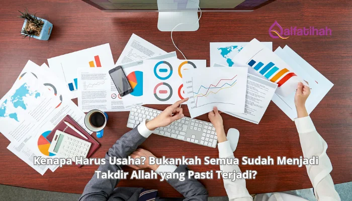 Kenapa Harus Usaha? Bukankah Semua Sudah Menjadi Takdir Allah yang Pasti Terjadi?