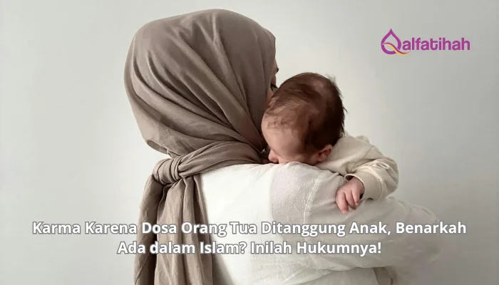 Karma Karena Dosa Orang Tua Ditanggung Anak, Benarkah Ada dalam Islam? Inilah Hukumnya!