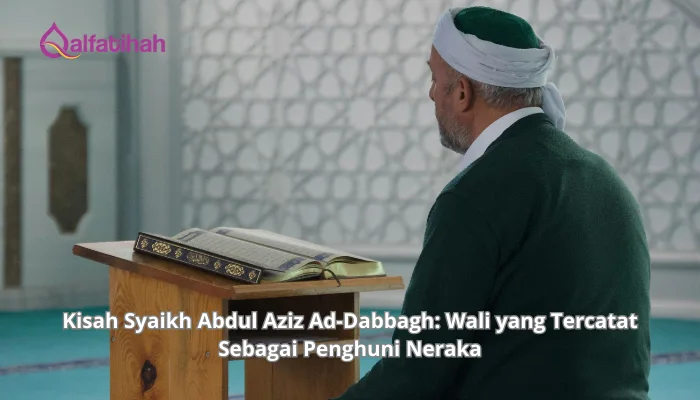 Kisah Syaikh Abdul Aziz Ad-Dabbagh: Wali yang Tercatat Sebagai Penghuni Neraka
