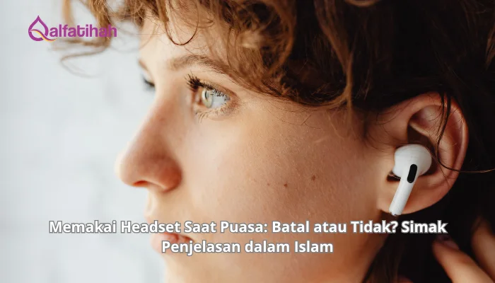 Memakai Headset Saat Puasa: Batal atau Tidak? Simak Penjelasan dalam Islam