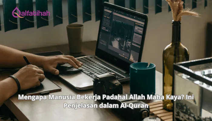 Mengapa Manusia Bekerja Padahal Allah Maha Kaya? Ini Penjelasan dalam Al-Quran