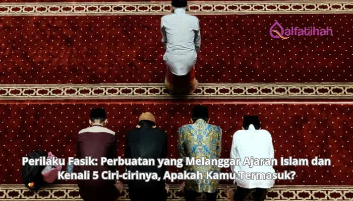 Perilaku Fasik: Perbuatan yang Melanggar Ajaran Islam dan Kenali 5 Ciri-cirinya, Apakah Kamu Termasuk?
