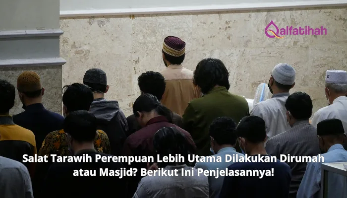 Salat Tarawih Perempuan Lebih Utama Dilakukan Dirumah atau Masjid? Berikut Ini Penjelasannya!