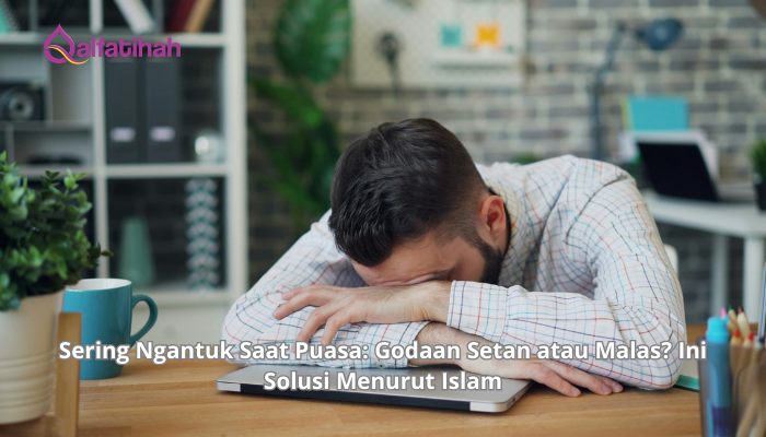 Sering Ngantuk Saat Puasa: Godaan Setan atau Malas? Ini Solusi Menurut Islam