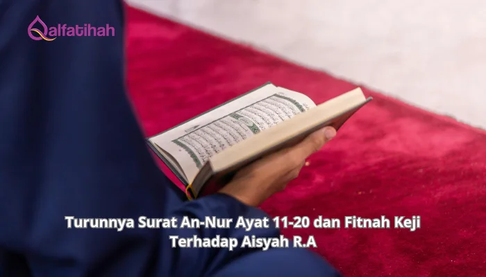 Turunnya Surat An-Nur Ayat 11-20 dan Fitnah Keji Terhadap Aisyah R.A