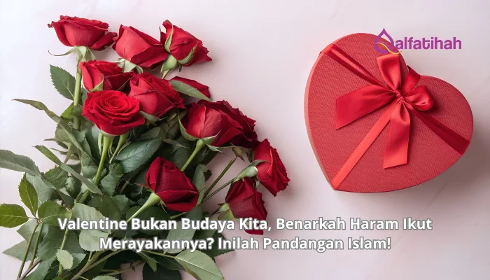 Valentine Bukan Budaya Kita, Benarkah Haram Ikut Merayakannya? Inilah Pandangan Islam!